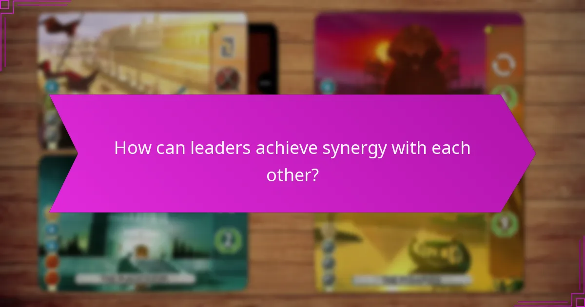How can leaders achieve synergy with each other?