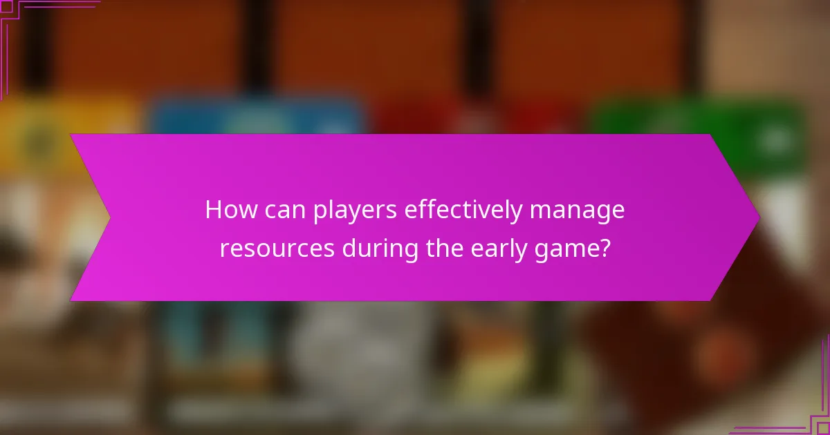 How can players effectively manage resources during the early game?
