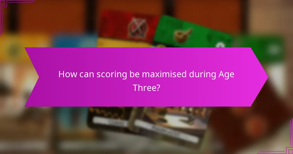 How can scoring be maximised during Age Three?