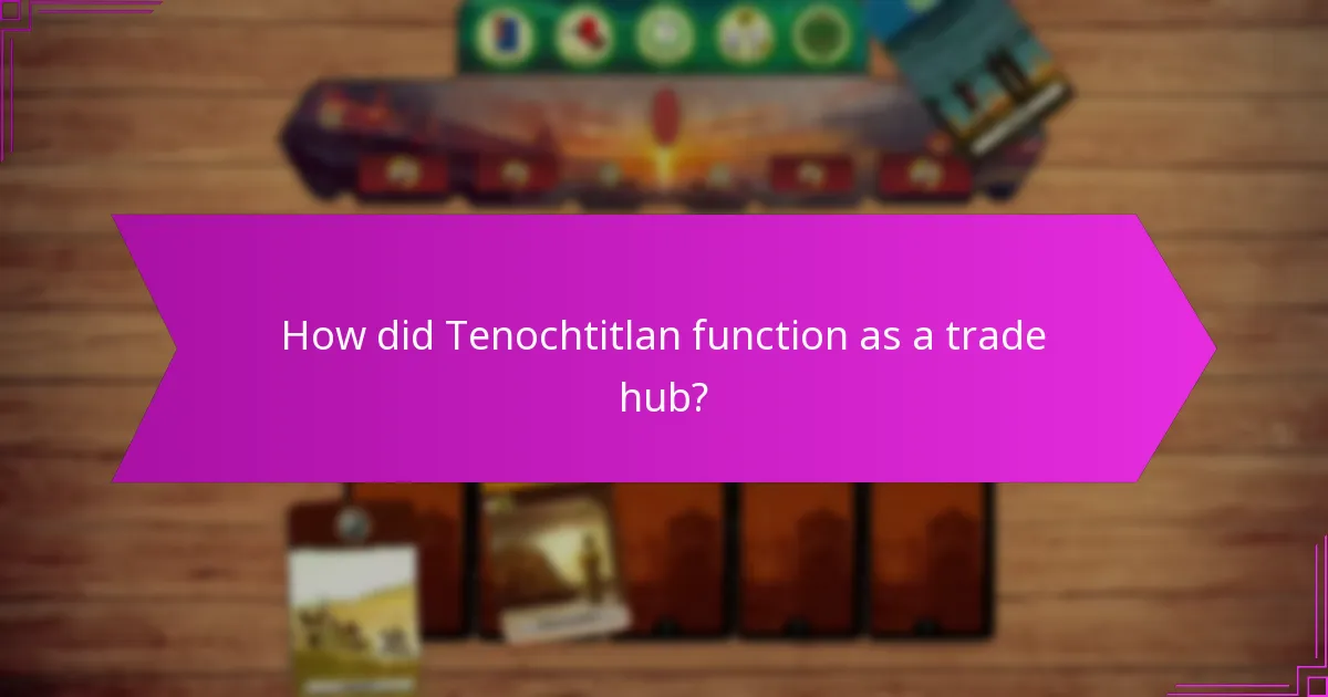 How did Tenochtitlan function as a trade hub?