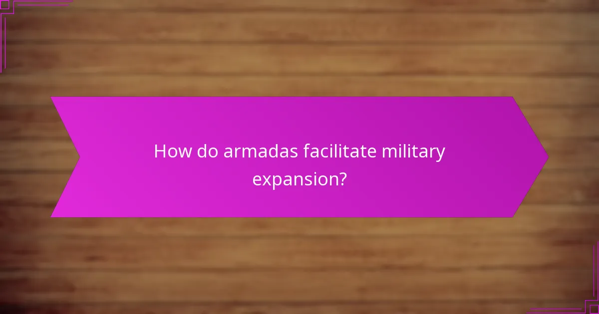 How do armadas facilitate military expansion?