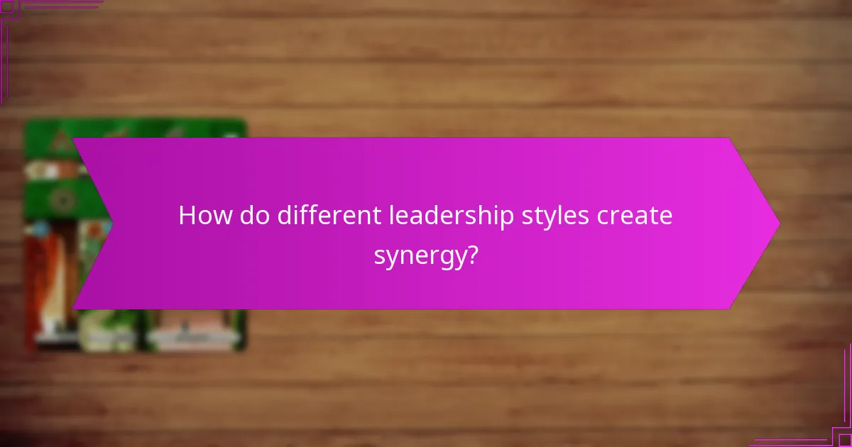 How do different leadership styles create synergy?