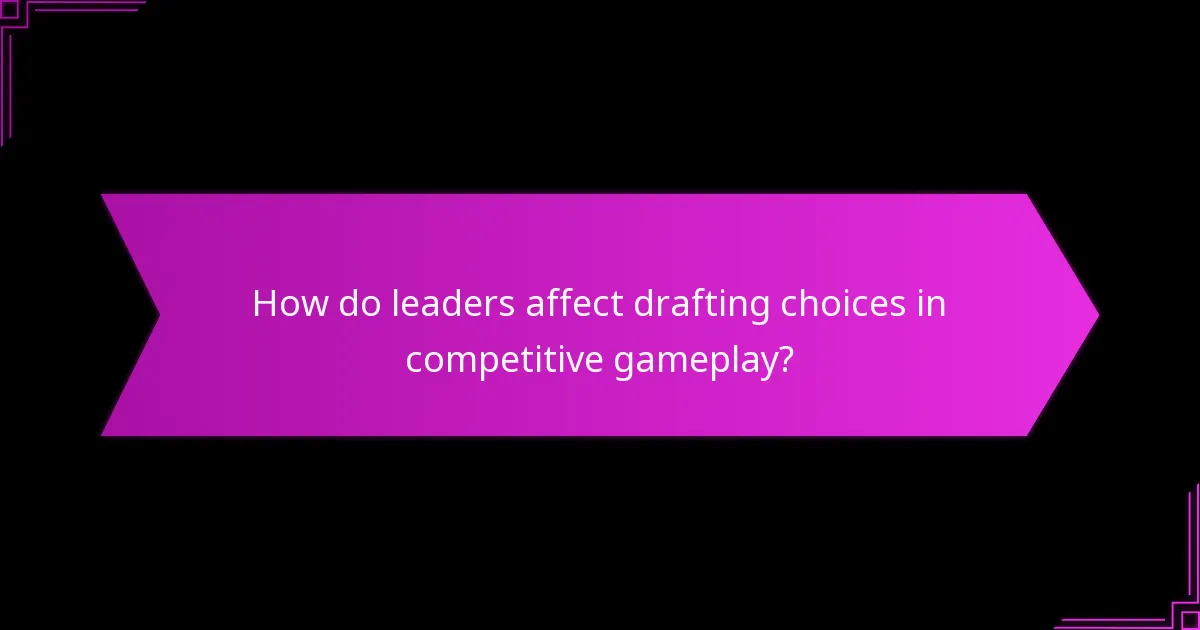 How do leaders affect drafting choices in competitive gameplay?