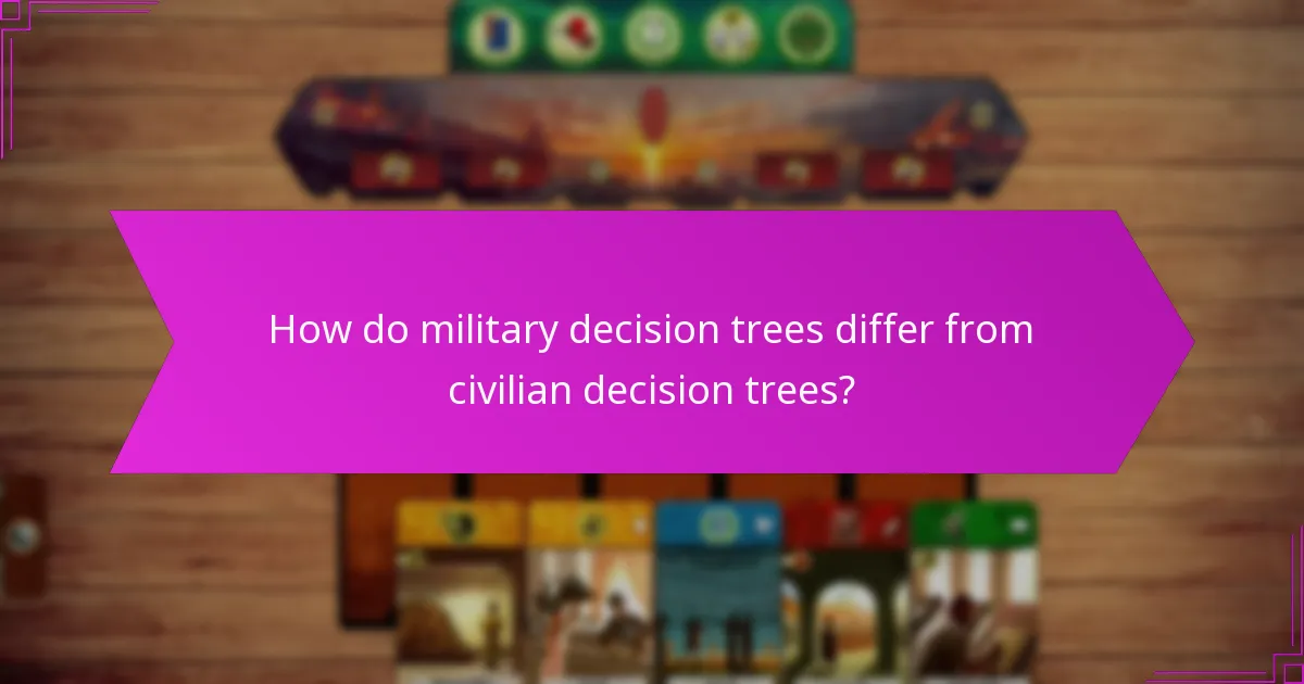 How do military decision trees differ from civilian decision trees?
