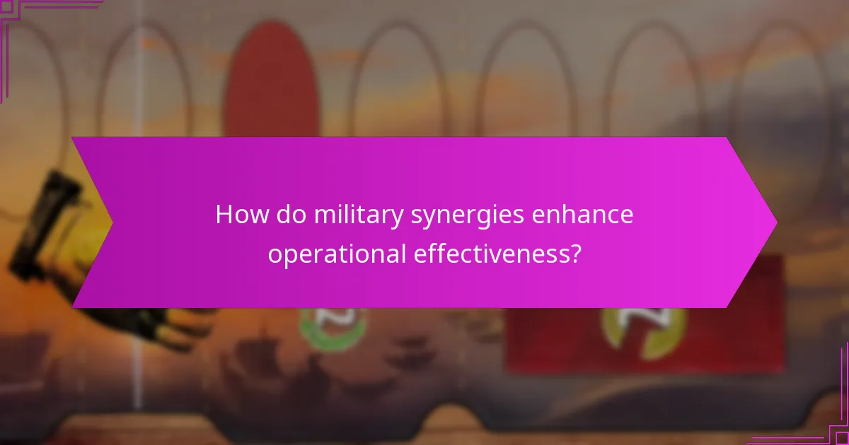 How do military synergies enhance operational effectiveness?