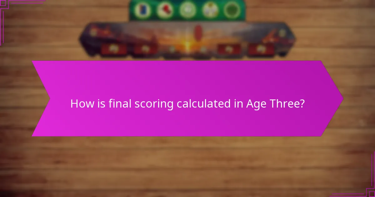 How is final scoring calculated in Age Three?