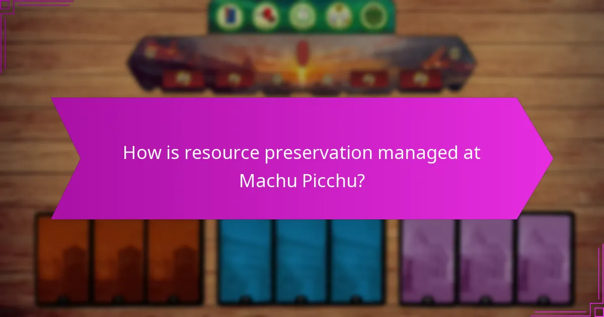 How is resource preservation managed at Machu Picchu?