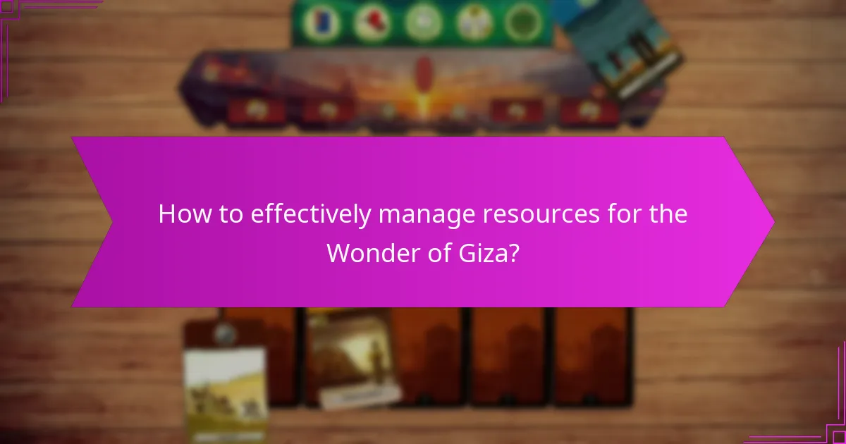 How to effectively manage resources for the Wonder of Giza?
