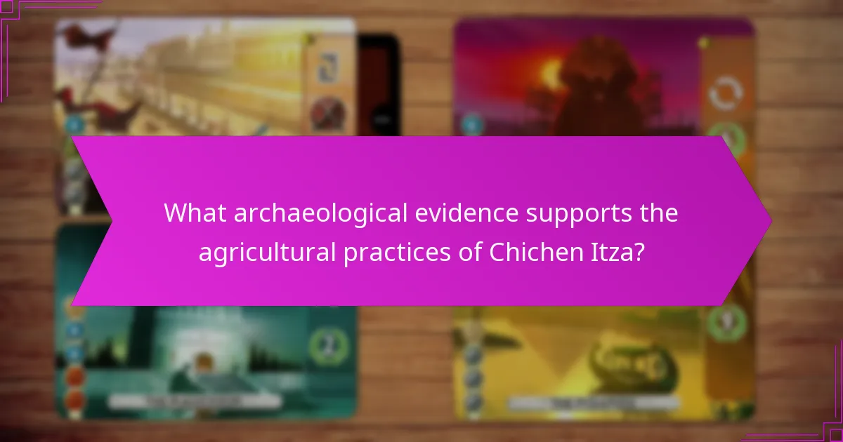 What archaeological evidence supports the agricultural practices of Chichen Itza?