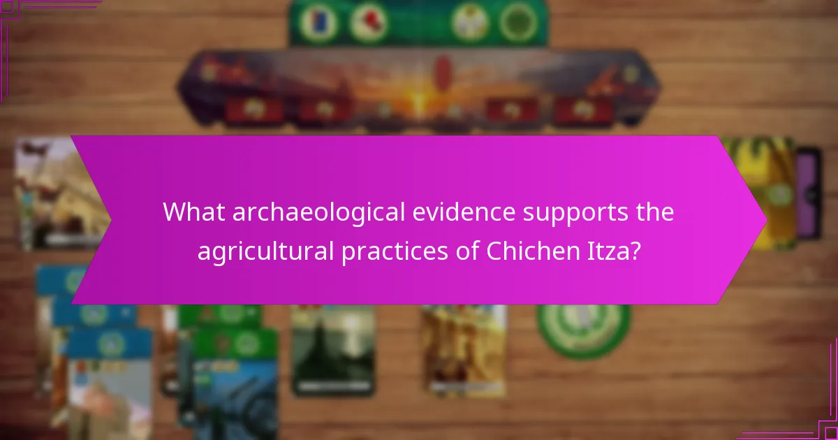 What archaeological evidence supports the agricultural practices of Chichen Itza?