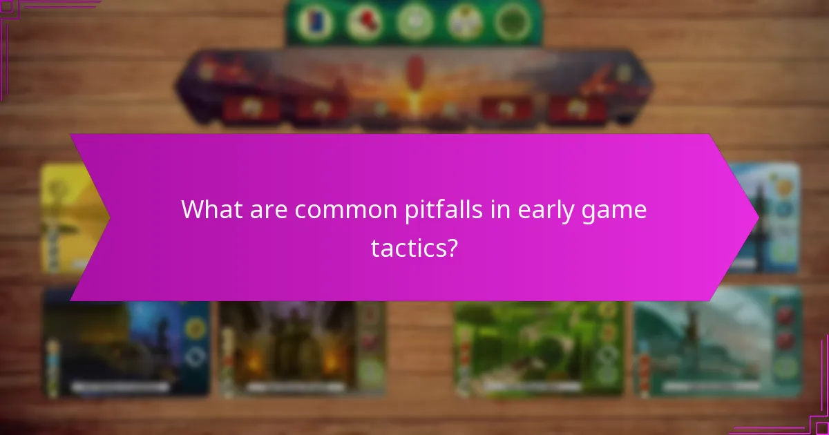 What are common pitfalls in early game tactics?