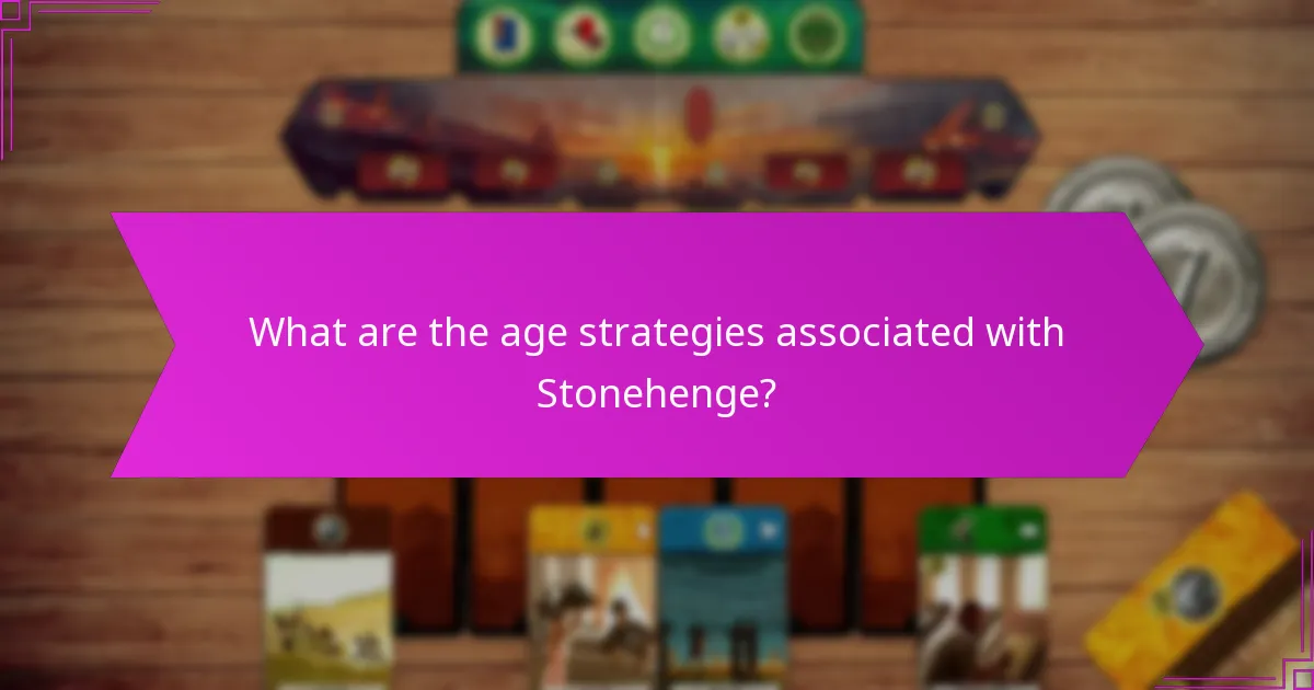 What are the age strategies associated with Stonehenge?