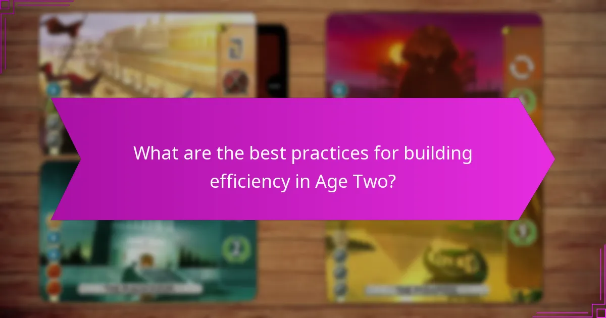What are the best practices for building efficiency in Age Two?