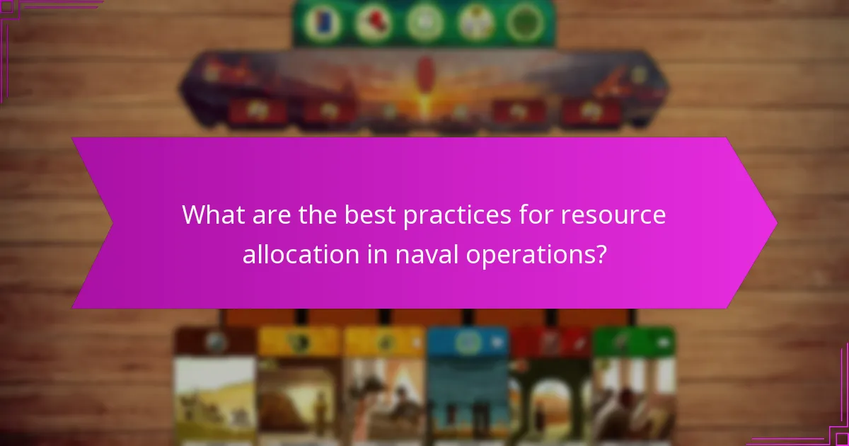 What are the best practices for resource allocation in naval operations?