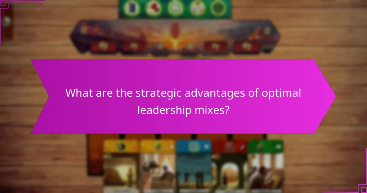 What are the strategic advantages of optimal leadership mixes?