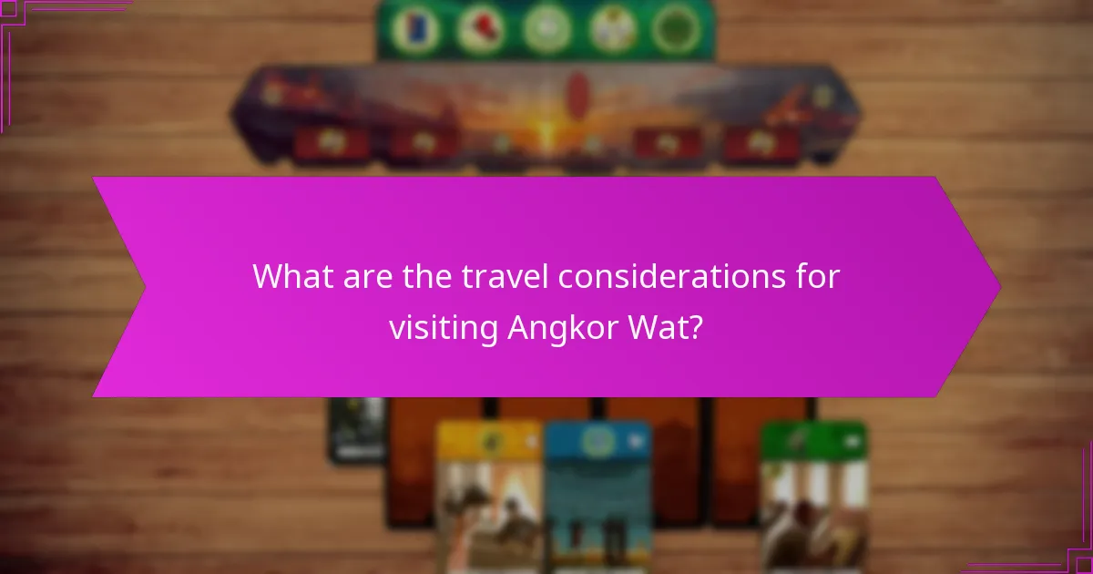 What are the travel considerations for visiting Angkor Wat?