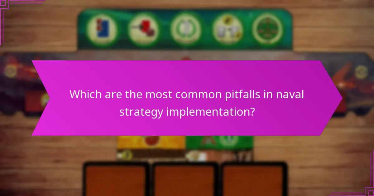 Which are the most common pitfalls in naval strategy implementation?