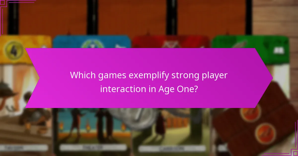 Which games exemplify strong player interaction in Age One?
