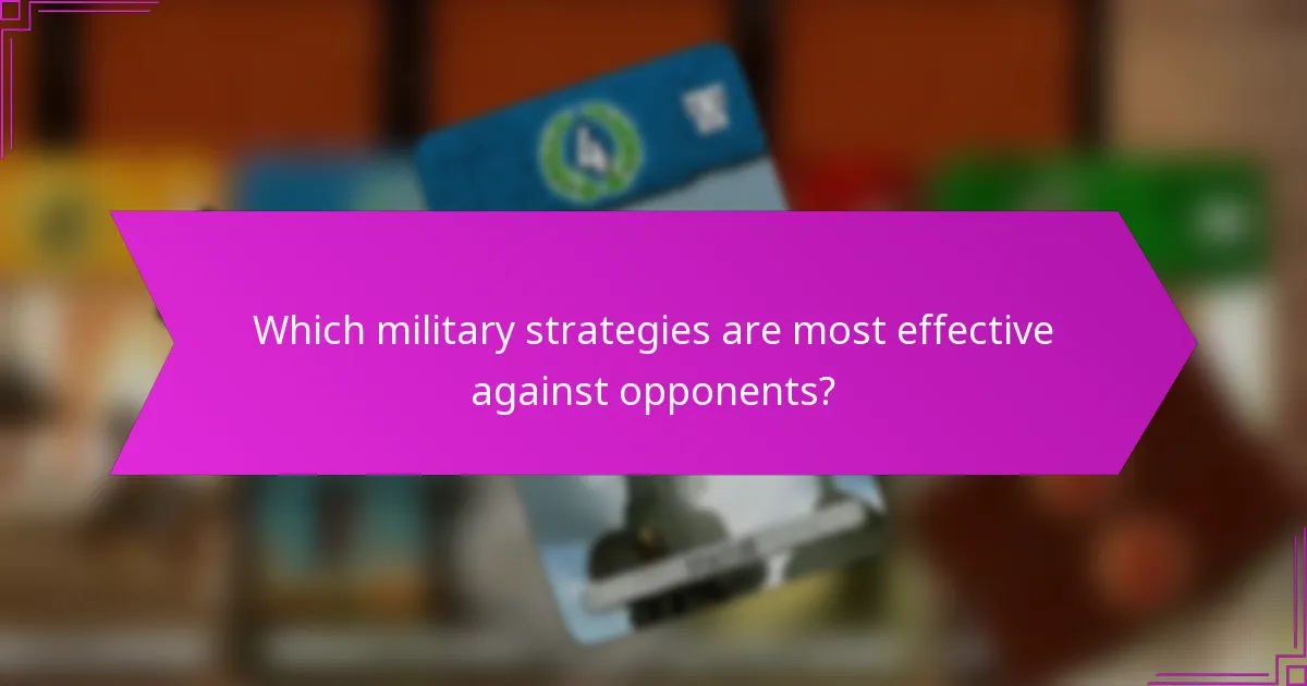 Which military strategies are most effective against opponents?