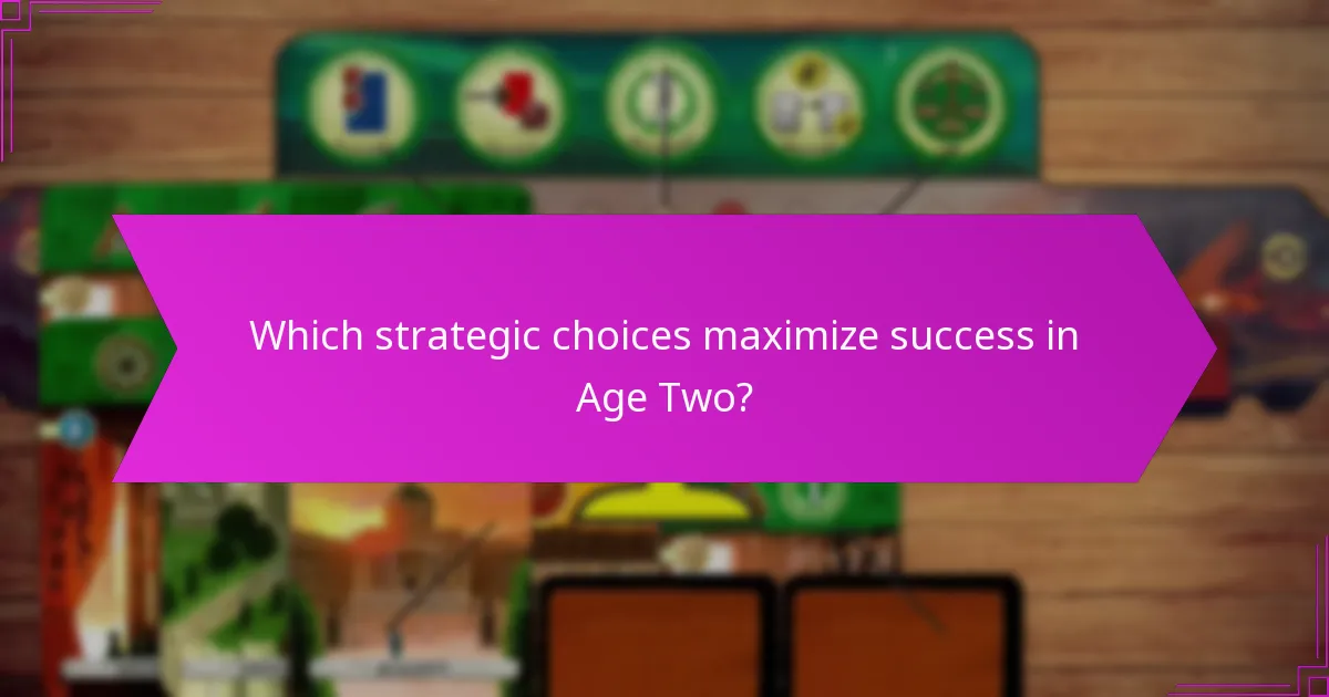 Which strategic choices maximize success in Age Two?